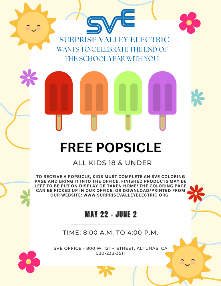 SVE wants to celebrate the end of the school year with local kids!  To receive a free popsicle, kids must complete an SVE coloring page and bring it into the office.  Finished products may be left to be put on display or taken home!  The coloring page can be downloaded from this page.  Event Dates: May 22 - June 2, 2023; Monday-Friday 8:00 a.m. to 4:00 p.m.; 800 W. 12th St., Alturas, CA 96101